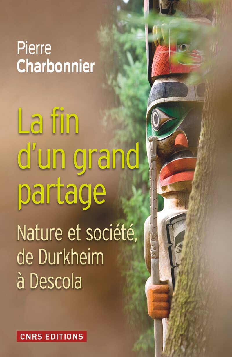 La Fin d'un grand partage. Nature et société de Durkheim à Descola Social Sciences