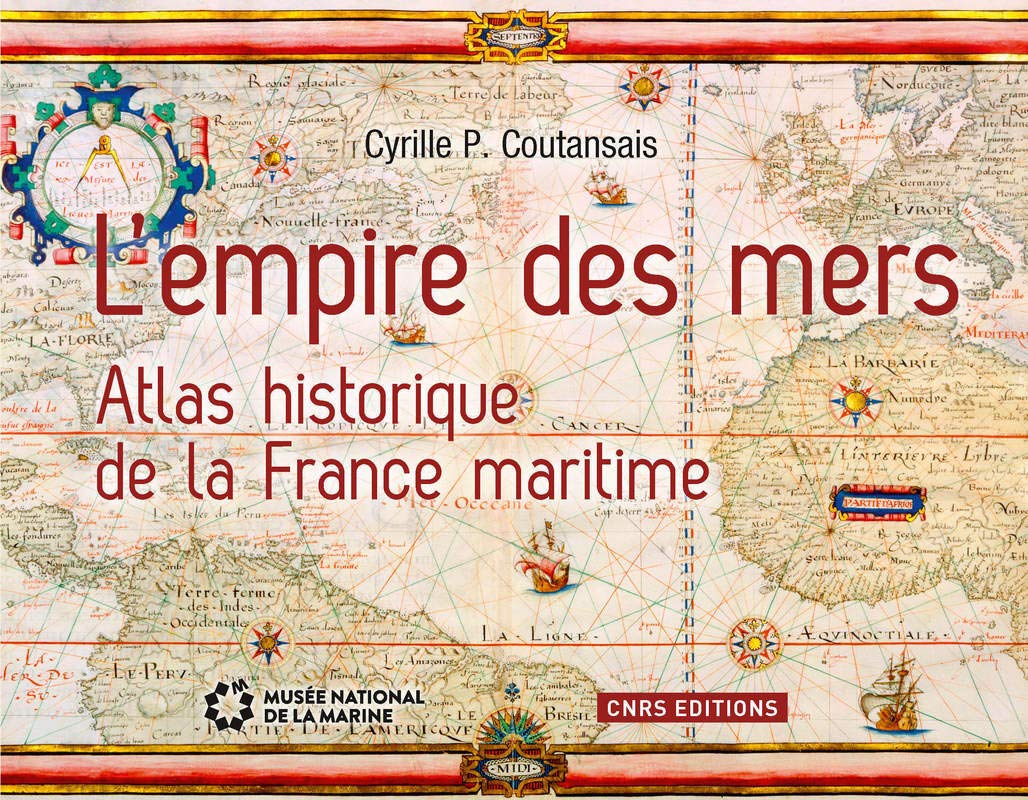 L'Empire des mers. Atlas historique de la France maritime French history