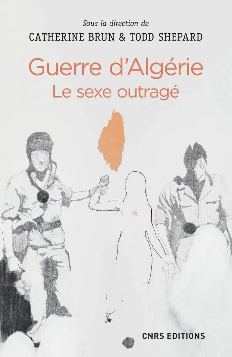 Guerre d'Algérie : le sexe outragé Politics & History