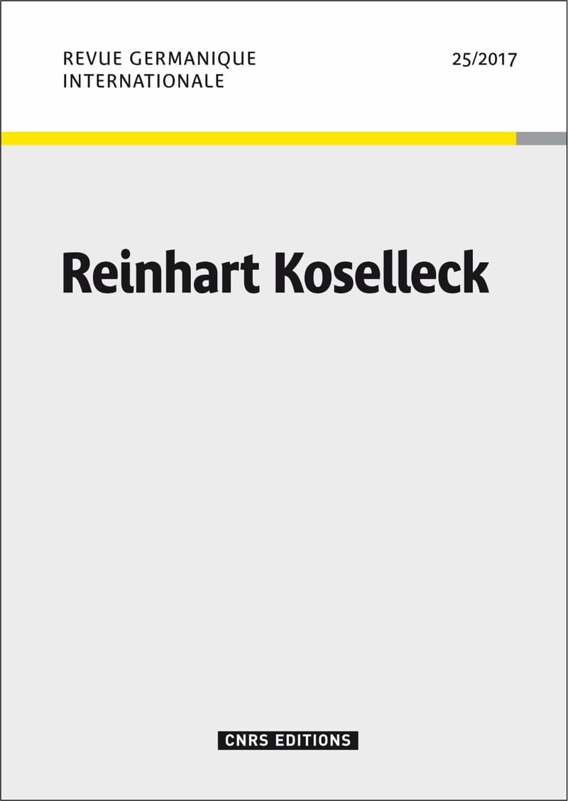 Revue Germanique Internationale - numéro 25 / 2017 Reinhart Koselleck (25) book