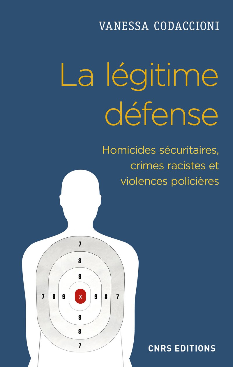 La légitime défense. Homicides sécuritaires, crimes racistes et violences policières Social Sciences