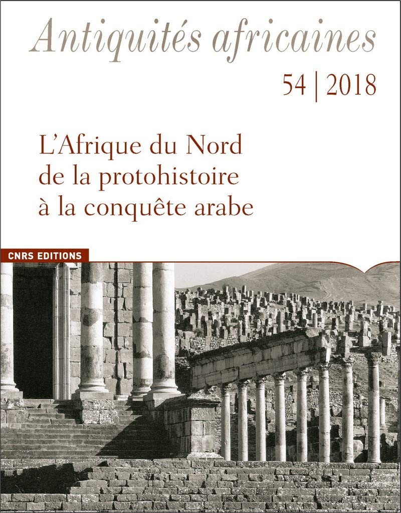 Antiquités africaines - tome 54 2018 L'Afrique du Nord de la protohistoire à la conquête arabe (54) book