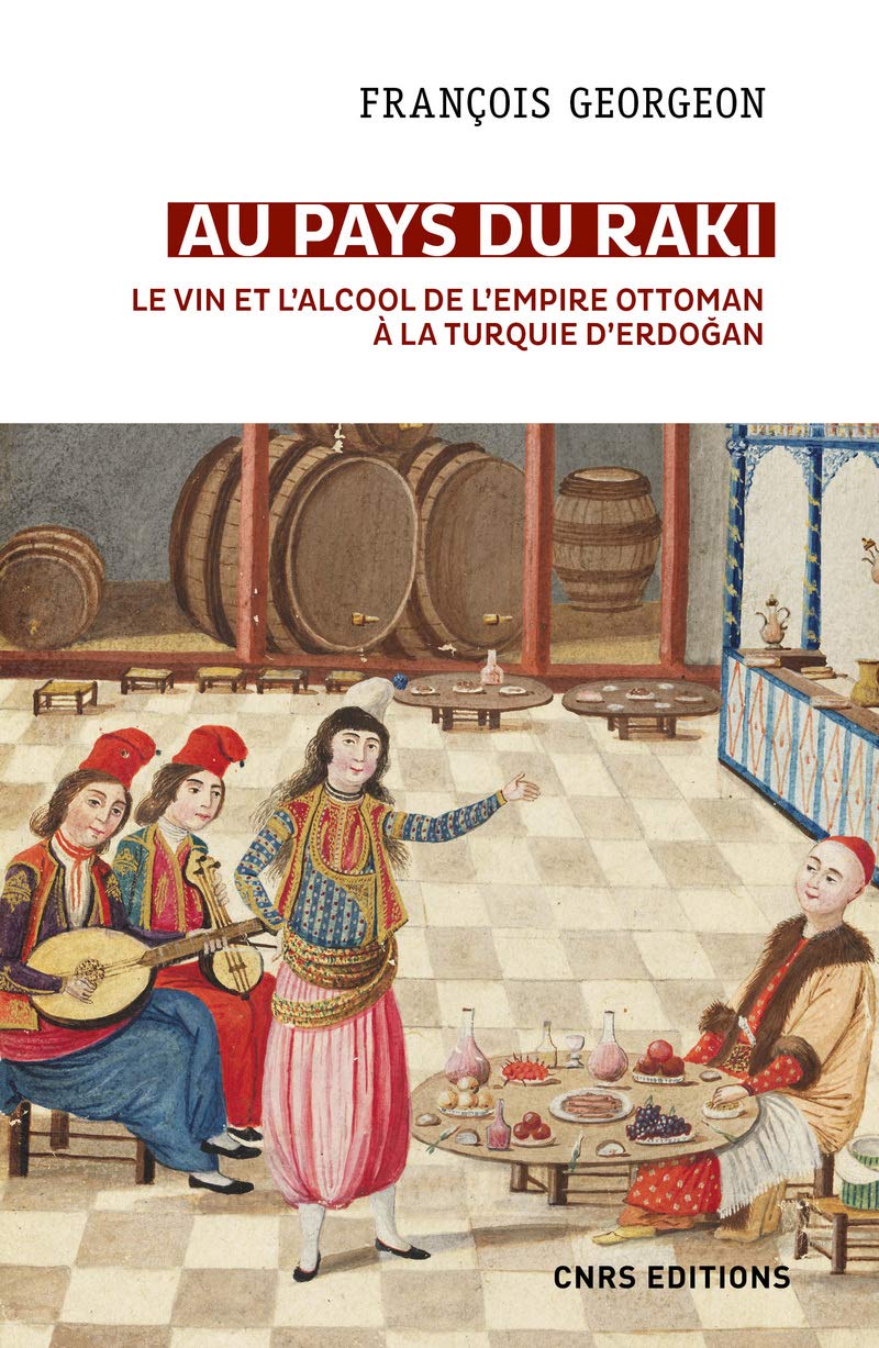 Au pays du raki. Le vin et l'alcool de l'Empire Ottoman à la Turquie d'Erdogan book