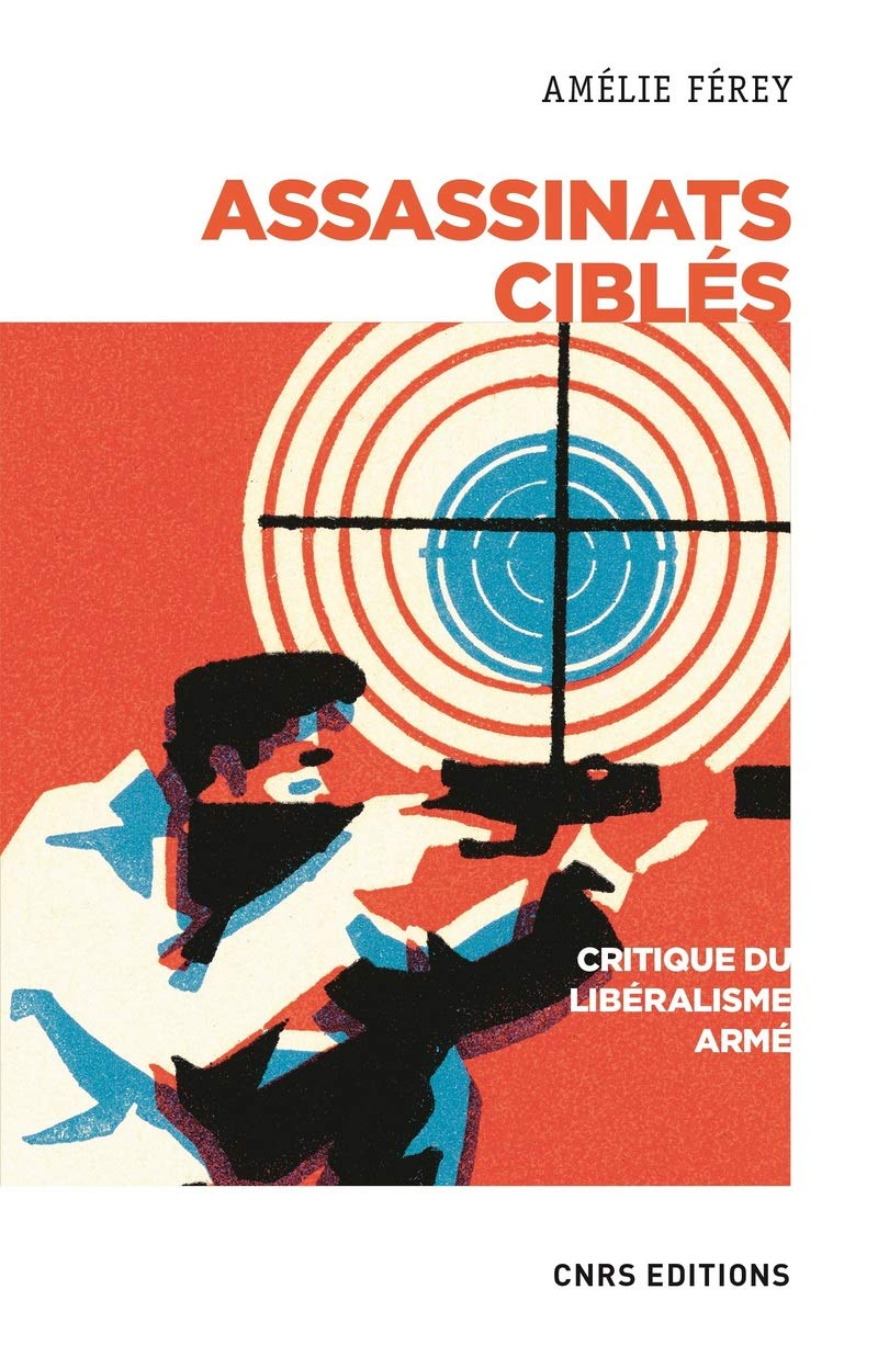 Assassinats ciblés - Critique du libéralisme armé: Critique d'un libéralisme armé Social Sciences