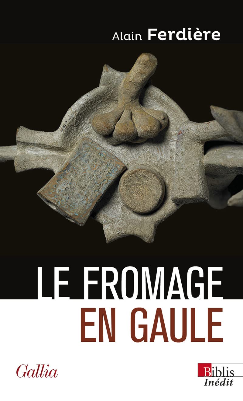 Le fromage en Gaule - Origines, production et consommation dans le monde antique Social Sciences