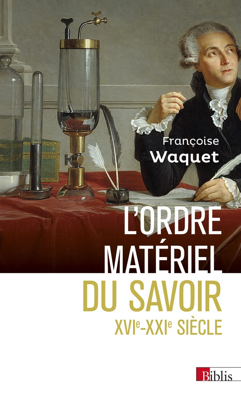 L'ordre matériel du savoir. Comment les savants travaillent, XVIe-XXIe siècle Politics & History