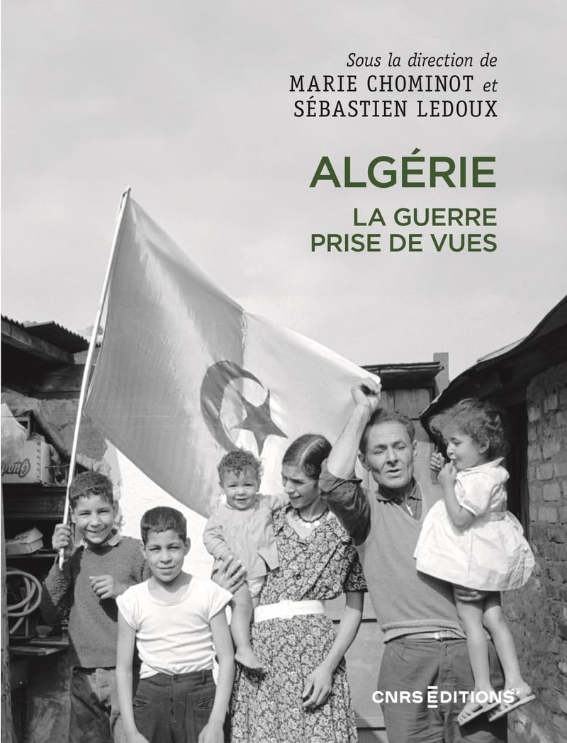 Algérie. La guerre prise de vues: La guerre, prises de vues Politics & History