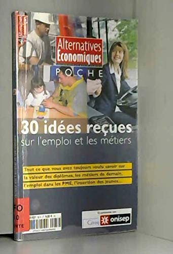 30 idées reçues sur l'emploi et les métiers book