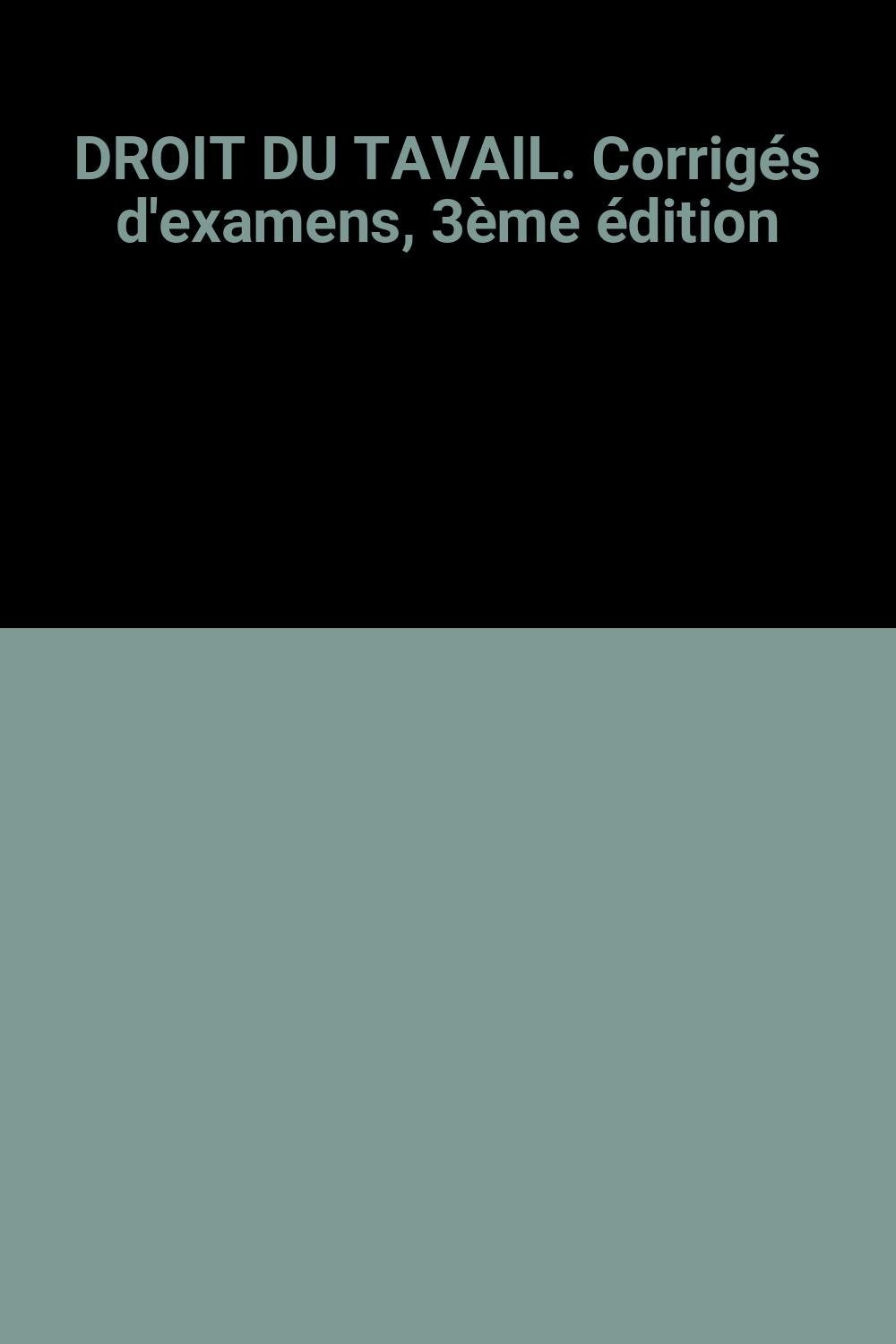 Droit Du Tavail. Corriges D'Examens, 3eme Edition book