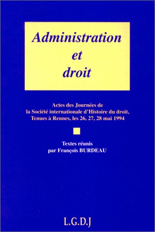 Administration et droit : actes des journées de la Société internationale d'histoire du droit, tenues à Rennes, les 26,27,28 mai 1994 Law