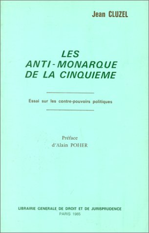 Les anti-monarque de la cinquième essai sur les contre-pouvoirs politiques (1985) book