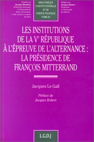 Les institutions de la Ve République à l'épreuve de l'alternance : la présidence de François Mitterrand book