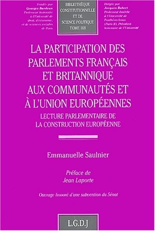 la participation des parlements français et britannique aux communautés et à l'u: LECTURE PARLEMENTAIRE DE LA CONSTRUCTION EUROPÉENNE. Law