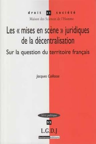 les mises en scène juridiques de la décentralisation: SUR LA QUESTION DU TERRITOIRE EN DROIT PUBLIC FRANÇAIS Law