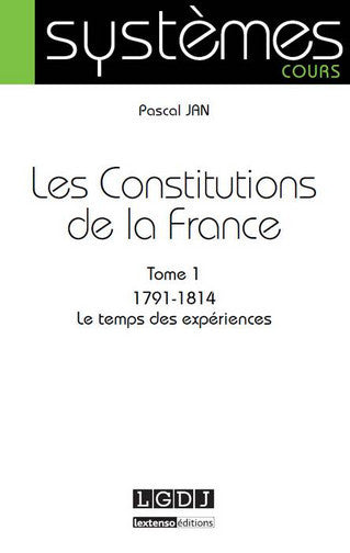 Les Constitutions de la France. Vol. 1. 1791-1814 : le temps des expériences Law