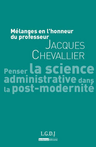 Mélanges en l'honneur du professeur Jacques Chevallier : penser la science administrative dans la post-modernité book