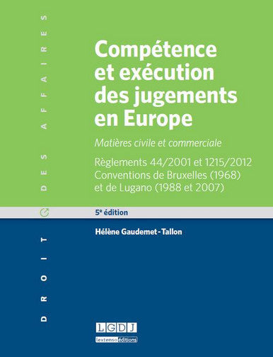 Compétence et exécution des jugements en Europe : matières civile et commerciale : règlements 44-2001 et 1215-2012, conventions de Bruxelles 1968 et de Lugano 1988 et 2007 book