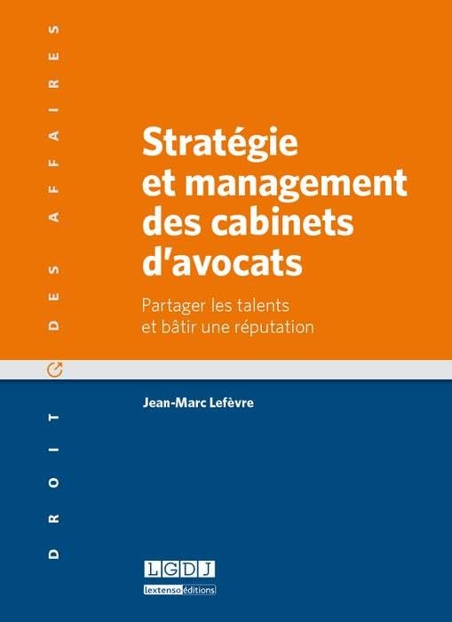 stratégie et management des cabinets d'avocats: PARTAGER LES TALENTS ET BÂTIR UNE RÉPUTATION Law