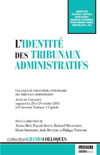 L'identité des tribunaux administratifs : colloque du soixantième anniversaire des tribunaux administratifs : actes du colloque organisé les 28 et 29 octobre 2013 à l'Université Toulouse I Capitole book