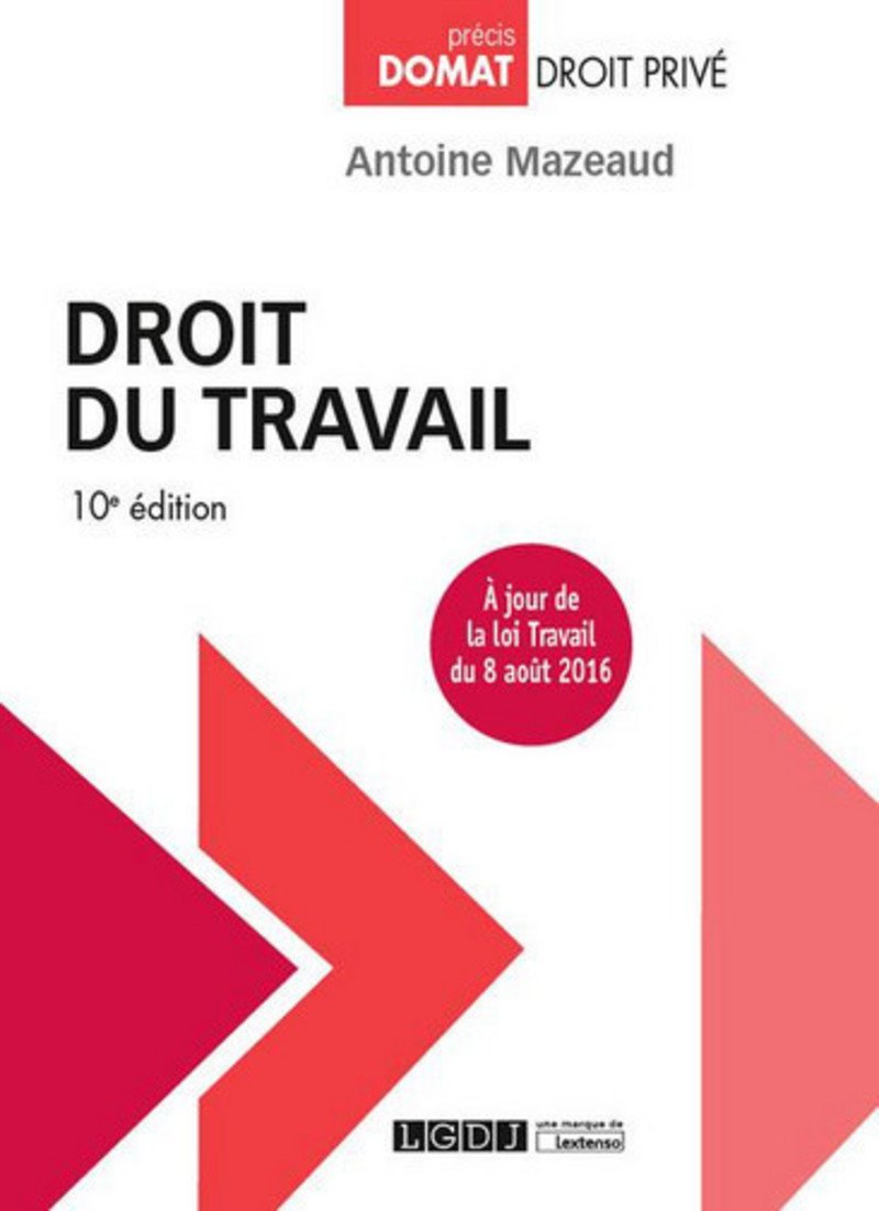 droit du travail - 10ème édition: À JOUR DE LA LOI TRAVAIL DU 8 AOÛT 2016 Law