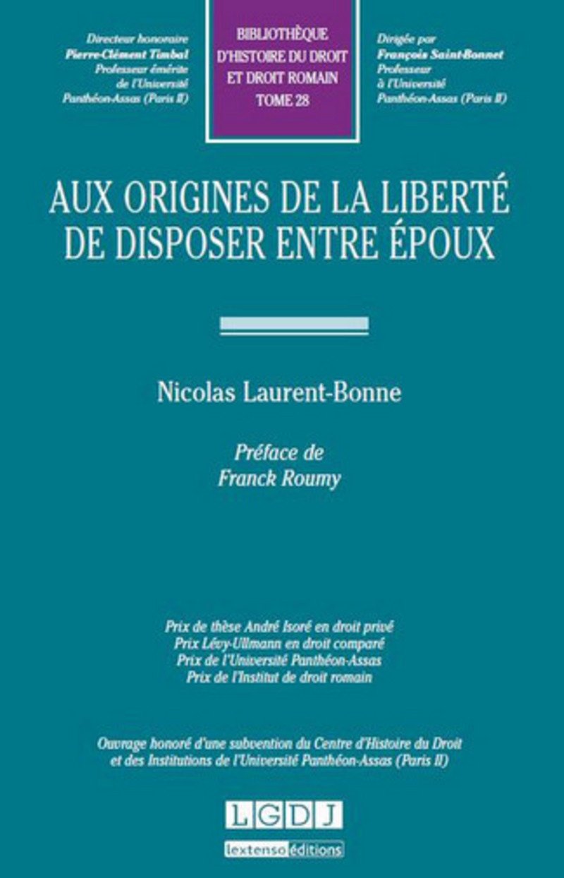 aux origines de la liberté de disposer entre époux: PRIX DE THÈSE ANDRÉ ISORÉ EN DROIT PRIVÉPRIX LÉVY-ULLMANN EN DROIT COMPARÉPRIX D (28) Law
