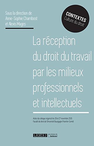 La réception du droit du travail par les milieux professionnels et intellectuels : actes du colloque organisé les 26 et 27 novembre 2015, Faculté de droit de l'Université Bourgogne Franche-Comté book