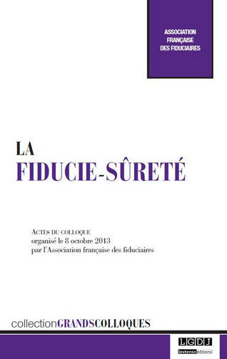 La fiducie-sûreté : actes du colloque organisé le 8 octobre 2013 book