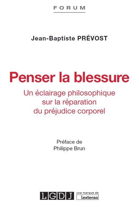 PENSER LA BLESSURE: UN ECLAIRAGE PHILOSOPHIQUE SUR LA REPARATION DU PREJUDICE CORPOREL book