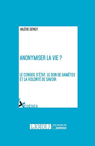 Anonymiser la vie ? : le Conseil d'Etat, le don de gamètes et la volonté de savoir book