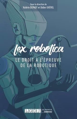 LEX ROBOTICA - LE DROIT A L EPREUVE DE LA ROBOTIQUE book