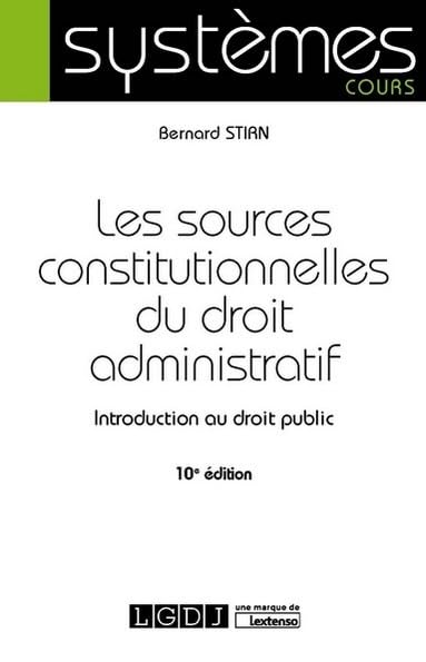 LES SOURCES CONSTITUTIONNELLES DU DROIT ADMINISTRATIF - 10EME EDITION: INTRODUCTION AU DROIT PUBLIC Law