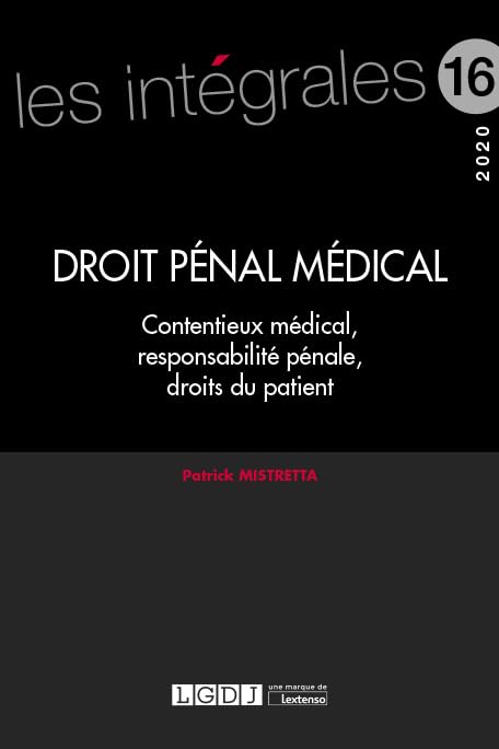 Droit pénal médical: Contentieux médical, responsabilité pénale, droits du patient (2019) (Volume 16) book