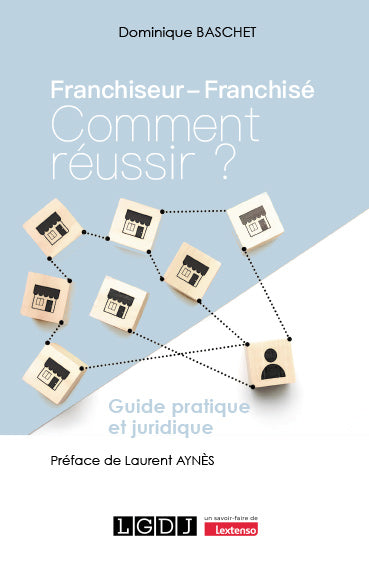 Franchiseur, franchisé : comment réussir ? : guide pratique et juridique book