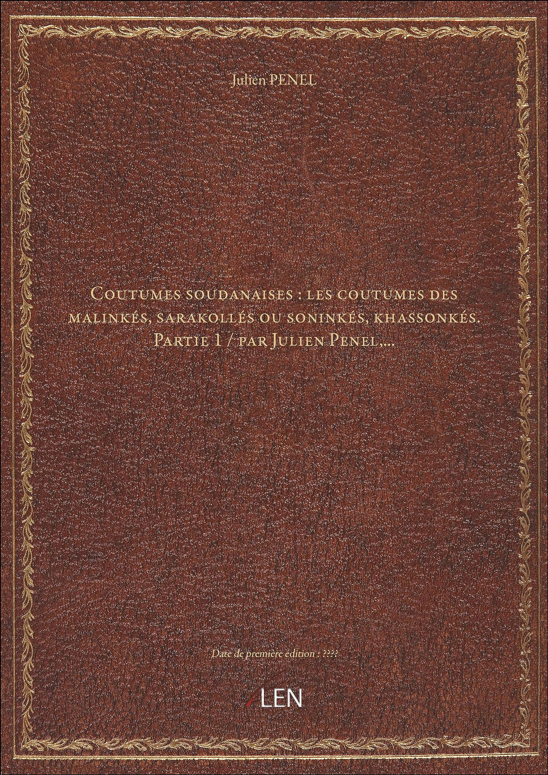 Coutumes soudanaises : les coutumes des malinkés, sarakollés ou soninkés, khassonkés. Partie 1 / par Julien Penel,... book