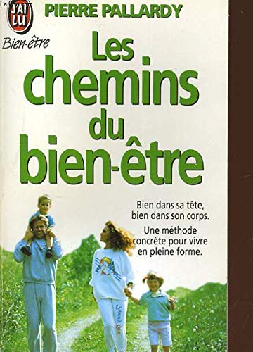 Chemins du bien-etre - une methode concrete pour se soigner seul et pour viv (Le: BIEN DANS SA TETE, BIEN DANS SON CORPS. Books