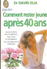 Comment rester jeune apres 40 ans (version femme): JEUNE ET BELLE PLUS LONGTEMPS, BIEN VIVRE LA MENOPAUSE, LES SOLUTIONS DE LA MEDE Books