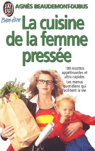 Cuisine de la femme pressee (La): CENT RECETTES APPETISSANTES ET ULTRA RAPIDES - LES MENUS QUOTIDIENS QUI FACILITE Books