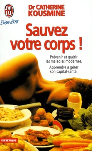 Sauvez votre corps: PREVENIR ET GUERIR LES MALADIES MODERNES - APPRENDRE A GERER SON CAPITAL-SANTE Health, Nutrition & Fitness