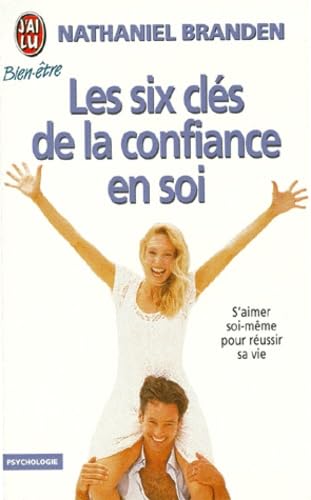 Six cles de la confiance en soi (Les): - S'AIMER SOI-MEME POUR REUSSIR SA VIE Books