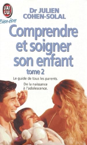 Comprendre et soigner son enfant t2: LE GUIDE DE TOUS LES PARENTS. DE LA NAISSANCE A L'ADOLESCENCE Books