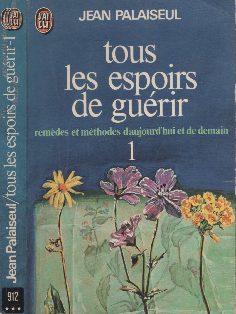 Tous les espoirs de guérir. Vol. 1. Remèdes et méthodes d'aujourd'hui et de demain Books