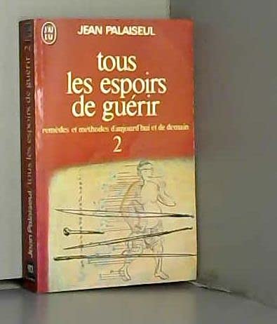 Tous les espoirs de guérir, tome 2 : Remèdes et méthodes d'aujourd'hui et de demain book