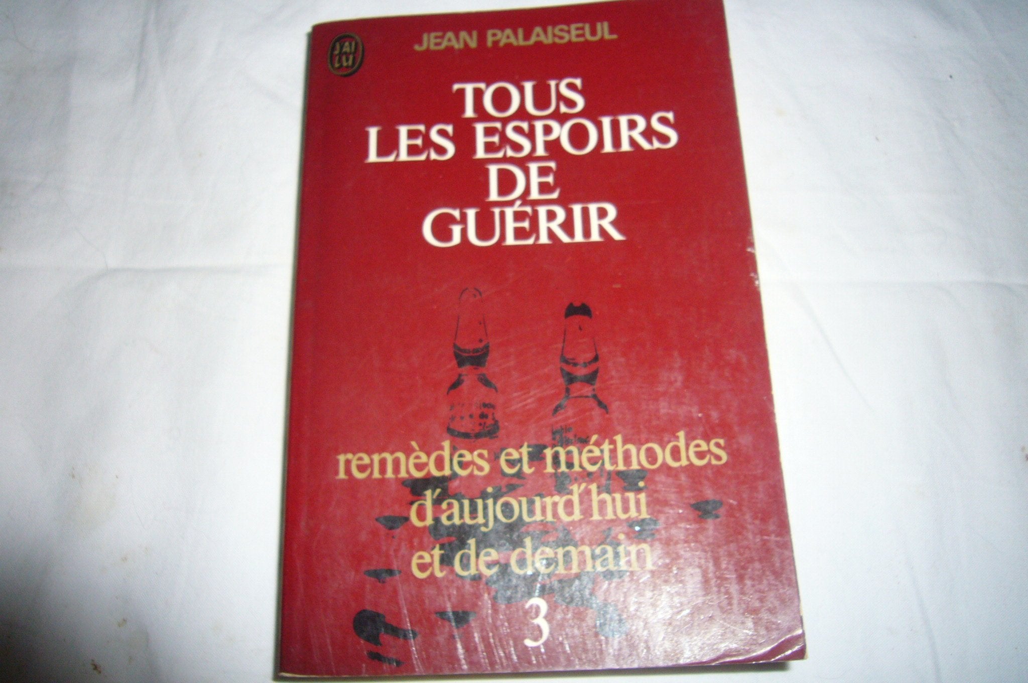Tous les espoirs de guérir, tome 3 : Remèdes et méthodes d'aujourd'hui et de demain book