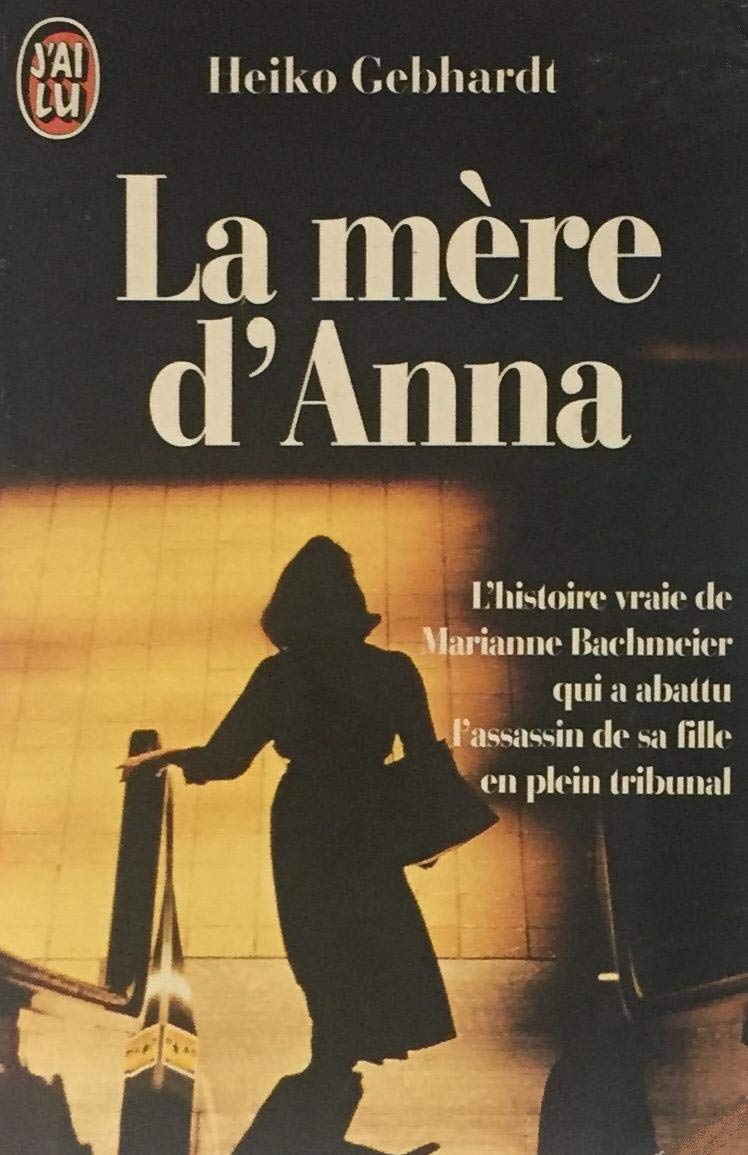 La Mère d'Anna : l'histoire vraie de Marianne Bachmeier Books