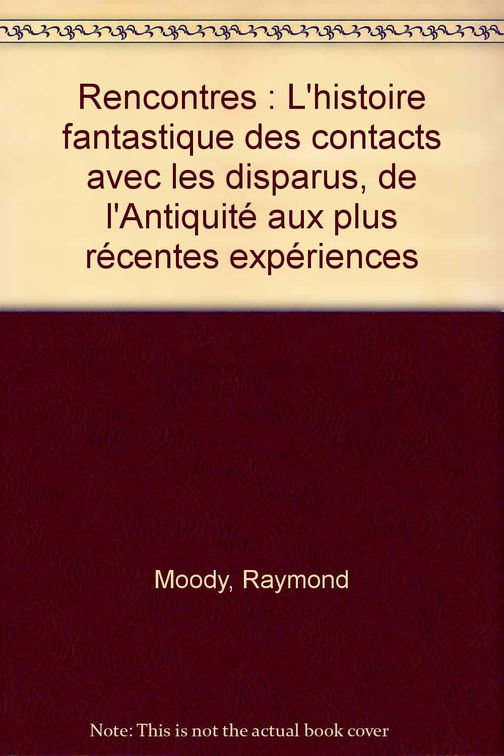 Rencontres : l'histoire fantastique des contacts avec les disparus : de l'Antiquité aux plus récentes expériences Books