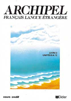 Archipel, français langue étrangère : livre 2, unités 8 à 12 Learning & Reference