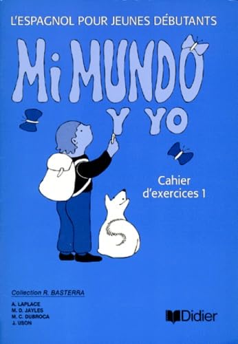 Mi Mundo Y Yo. L'Espagnol Pour Jeunes Debutants, Cahier D'Exercices 1 Books