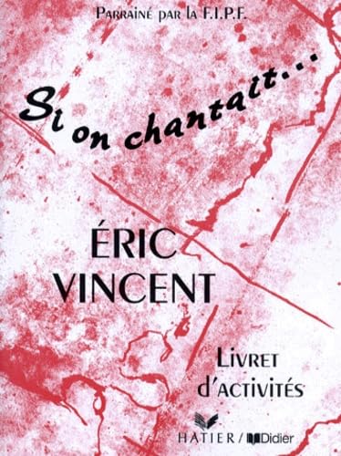 Si on chantait... Eric Vincent: Livret d'activités: Livret D'Activites - Eric Vincent Study Guides