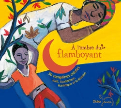 A l'ombre du flamboyant : 30 comptines créoles : Haïti, Guadeloupe, Martinique et la Réunion Children's books