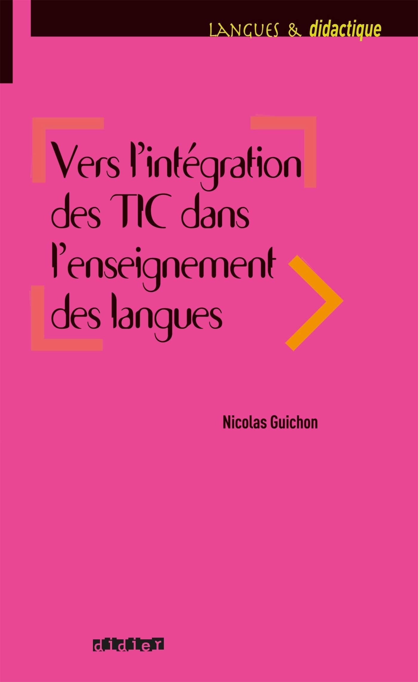 Langues & didactique: Vers l'intégration des TIC dans l'enseignement des langues: Vers l'integration des TIC dans l'enseignement des lan Foreign Languages ​​& Dictionaries